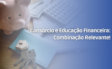 Consórcio e Educação Financeira Combinação Relevante!